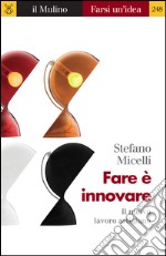 Fare è innovare. Il nuovo lavoro artigiano. E-book. Formato EPUB ebook