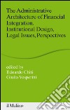 The administrative architecture of financial integration. Institutional design, legal issues, perspectives. E-book. Formato EPUB ebook di Chiti E. (cur.) Vesperini G. (cur.)