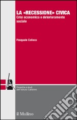 La «recessione» civica. Crisi economica e deterioramento sociale. E-book. Formato EPUB ebook