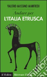 Andare per l'Italia etrusca. E-book. Formato EPUB ebook