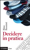 Decidere in pratica. E-book. Formato EPUB ebook di Rino Rumiati