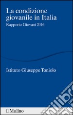 La condizione giovanile in Italia. Rapporto giovani 2016. E-book. Formato EPUB ebook