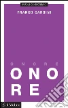 Onore. E-book. Formato EPUB ebook di Franco Cardini