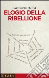 Elogio della ribellione. E-book. Formato EPUB ebook di Lamberto Maffei