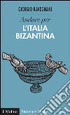 Andare per l'Italia bizantina. E-book. Formato EPUB ebook