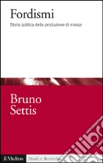 Fordismi. Storia politica della produzione di massa. E-book. Formato EPUB ebook