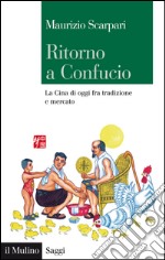 Ritorno a Confucio. La Cina di oggi fra tradizione e mercato. E-book. Formato EPUB