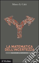 La matematica dell'incertezza. Raccontare la metematica. E-book. Formato EPUB