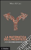 La matematica dell'incertezza. Raccontare la metematica. E-book. Formato EPUB ebook