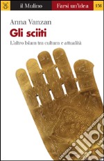 Gli sciiti. L'altro Islam tra cultura e attualità. E-book. Formato EPUB