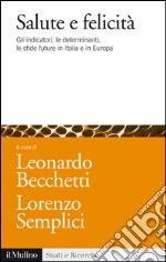 Salute e felicità. Gli indicatori, le determinanti, le sfide future in Italia e in Europa. E-book. Formato EPUB