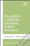 Tra politica e politiche. La lezione di Nino Andreatta. E-book. Formato EPUB ebook di Enrico Letta