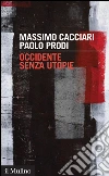 Occidente senza utopie. E-book. Formato EPUB ebook di Massimo Cacciari