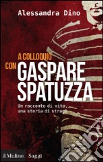 A colloquio con Gaspare Spatuzza. Un racconto di vita, una storia di stragi. E-book. Formato EPUB ebook