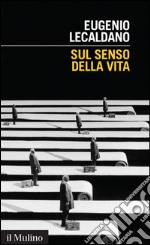 Sul senso della vita. E-book. Formato EPUB ebook