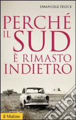 Perché il Sud è rimasto indietro. E-book. Formato EPUB ebook