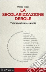 La secolarizzazione debole. Violenza, religione, autorità. E-book. Formato EPUB