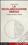 La secolarizzazione debole. Violenza, religione, autorità. E-book. Formato EPUB ebook