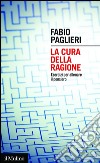 La cura della ragione. Esercizi per allenare il pensiero. E-book. Formato EPUB ebook di Fabio Paglieri