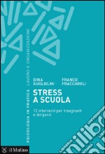 Stress a scuola. 12 interventi per insegnanti e dirigenti. E-book. Formato EPUB ebook