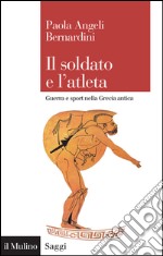 Il soldato e l'atleta. Guerra e sport nella Grecia antica. E-book. Formato EPUB ebook