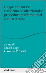 Legge elettorale e riforma costituzionale: procedure parlamentari «sotto stress». E-book. Formato EPUB ebook