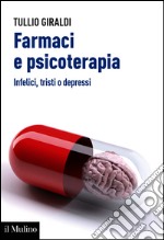 Farmaci e psicoterapia. Infelici, tristi o depressi. E-book. Formato EPUB ebook