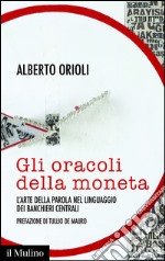 Gli oracoli della moneta. L'arte della parola nel linguaggio dei banchieri centrali. E-book. Formato EPUB ebook