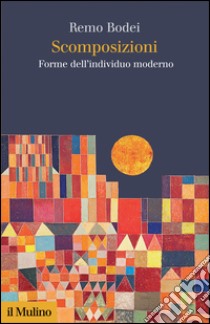 Scomposizioni. Forme dell'individuo moderno. E-book. Formato EPUB ebook di Remo Bodei