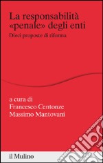 La responsabilità «penale» degli enti. Dieci proposte di riforma. E-book. Formato EPUB ebook