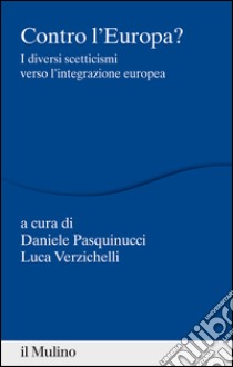 Contro l'Europa? I diversi scetticismi verso l'integrazione europea. E-book. Formato EPUB ebook di Pasquinucci D. (cur.); Verzichelli L. (cur.)