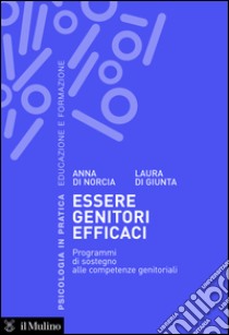 Essere genitori efficaci. Programmi di sostegno alle competenze genitoriali. E-book. Formato EPUB ebook di Anna Di Norcia