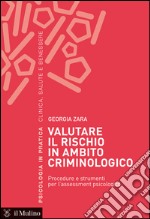 Valutare il rischio in ambito criminologico. Procedure e strumenti per l'assessement psicologico. E-book. Formato EPUB