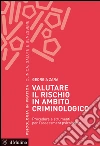 Valutare il rischio in ambito criminologico. Procedure e strumenti per l'assessement psicologico. E-book. Formato EPUB ebook