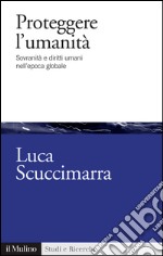 Proteggere l'umanità. Sovranità e diritti umani nell'epoca globale. E-book. Formato EPUB ebook