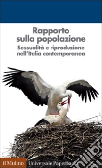 Rapporto sulla popolazione. Sessualità e riproduzione nell'Italia contemporanea. E-book. Formato EPUB ebook di Associazione italiana per gli studi di popolazione (cur.); De Rose A. (cur.); Dalla Zuanna G. (cur.)