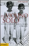 Per violino solo. La mia infanzia nell'aldiqua (1938-1945). E-book. Formato EPUB ebook di Aldo Zargani