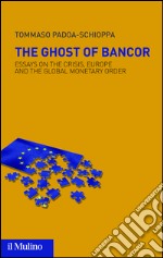 The ghost of Bancor. Essays on the crisis, Europe and the global monetary order. E-book. Formato EPUB ebook