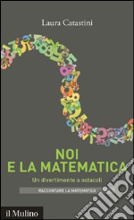 Noi e la matematica. Un divertimento a ostacoli. E-book. Formato EPUB