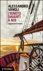 L' ignoto davanti a noi. Sognare terre lontane. E-book. Formato EPUB ebook