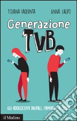 Generazione TVB. Gli adolescenti digitali, l'amore e il sesso. E-book. Formato EPUB ebook