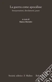 La guerra come apocalisse: Interpretazioni, disvelamenti, paure. E-book. Formato EPUB ebook