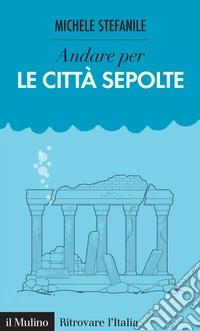 Andare per le città sepolte. E-book. Formato EPUB ebook