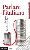 Parlare l'italiano: Come usare meglio la nostra lingua. E-book. Formato EPUB ebook