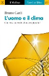 L' uomo e il clima: Che cosa succede al nostro pianeta?. E-book. Formato EPUB ebook