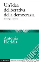 Un'idea deliberativa della democrazia: Genealogia e principi. E-book. Formato EPUB