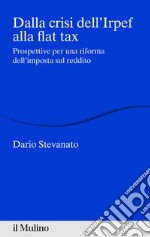 Dalla crisi dell'Irpef alla flat tax: Prospettive per una riforma dell'imposta sul reddito. E-book. Formato EPUB ebook