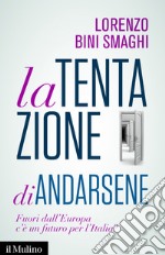 La tentazione di andarsene: Fuori dall'Europa c'è un futuro per l'Italia?. E-book. Formato EPUB