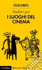 Andare per i luoghi del cinema. E-book. Formato EPUB ebook