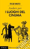 Andare per i luoghi del cinema. E-book. Formato EPUB ebook